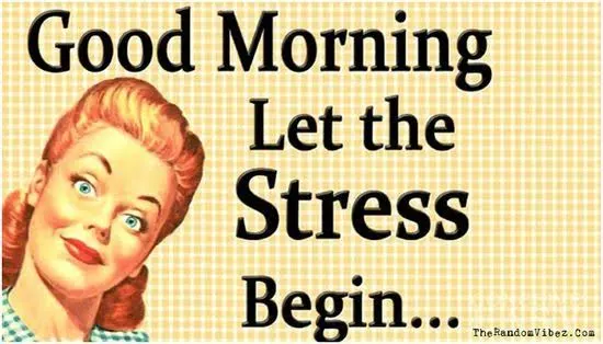 funny good morning memes let the stress begin