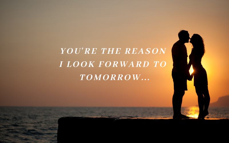 you're the reason i look forward to tomorrow - romantic good night message